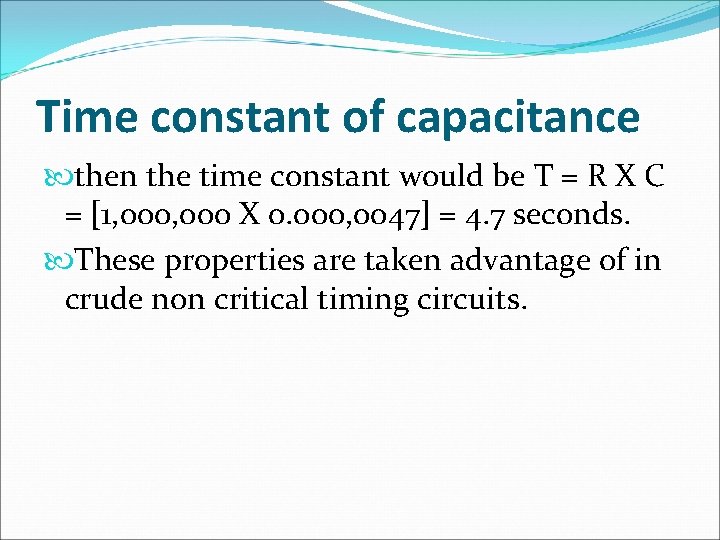 Time constant of capacitance then the time constant would be T = R X