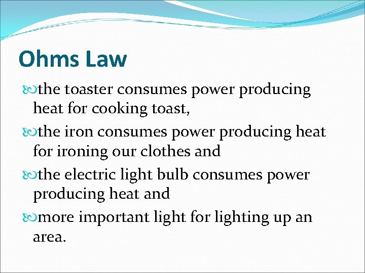 Ohms Law the toaster consumes power producing heat for cooking toast, the iron consumes