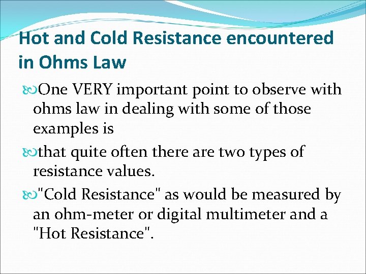 Hot and Cold Resistance encountered in Ohms Law One VERY important point to observe