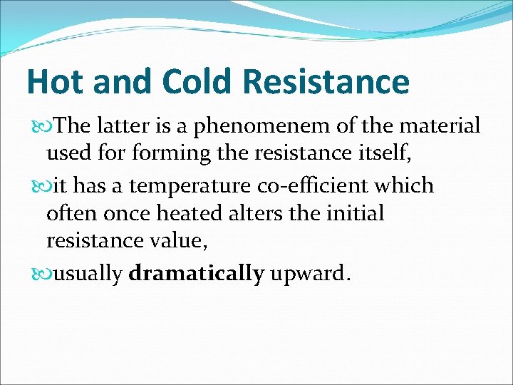 Hot and Cold Resistance The latter is a phenomenem of the material used forming
