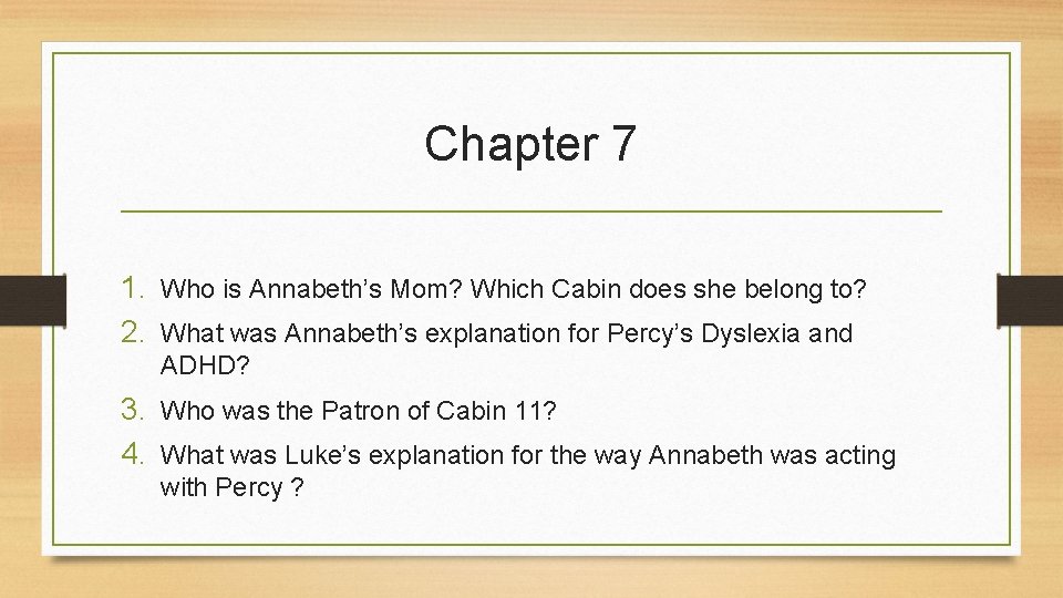 Chapter 7 1. Who is Annabeth’s Mom? Which Cabin does she belong to? 2.