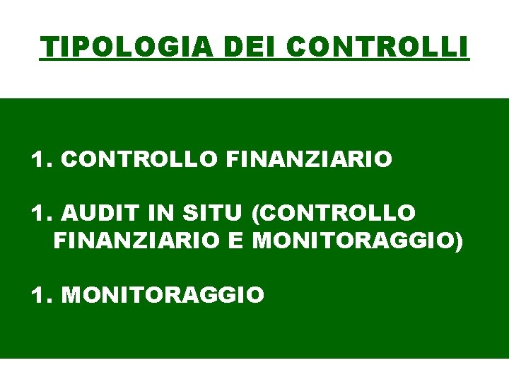 TIPOLOGIA DEI CONTROLLI 1. CONTROLLO FINANZIARIO 1. AUDIT IN SITU (CONTROLLO FINANZIARIO E MONITORAGGIO)