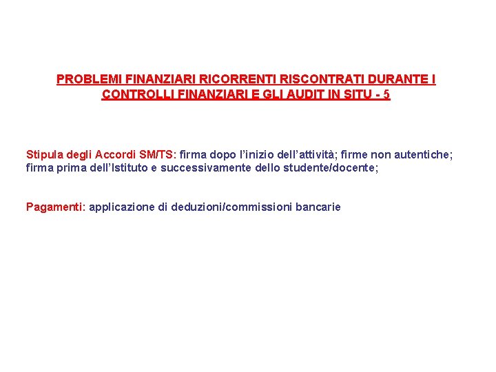 PROBLEMI FINANZIARI RICORRENTI RISCONTRATI DURANTE I CONTROLLI FINANZIARI E GLI AUDIT IN SITU -