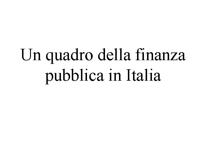 Un quadro della finanza pubblica in Italia 