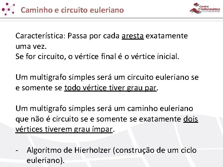 Caminho e circuito euleriano Característica: Passa por cada aresta exatamente uma vez. Se for