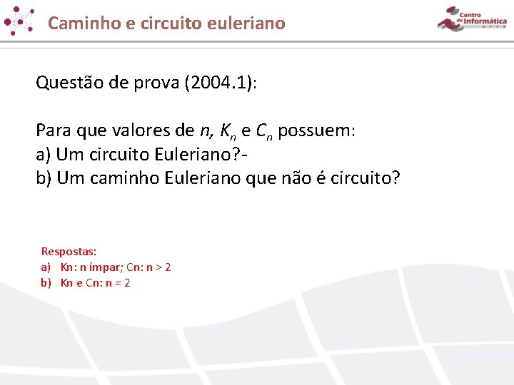 Caminho e circuito euleriano Questão de prova (2004. 1): Para que valores de n,
