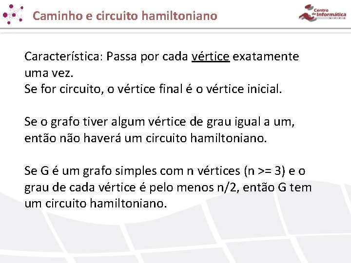 Caminho e circuito hamiltoniano Característica: Passa por cada vértice exatamente uma vez. Se for