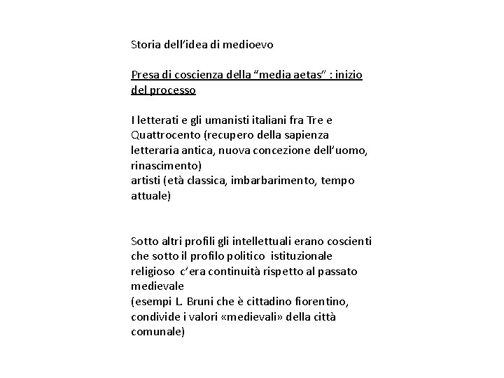 Storia dell’idea di medioevo Presa di coscienza della “media aetas” : inizio del processo