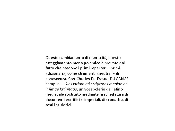 Questo cambiamento di mentalità, questo atteggiamento meno polemico è provato dal fatto che nascono