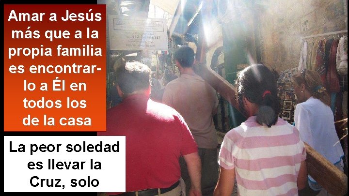 Amar a Jesús más que a la propia familia es encontrarlo a Él en