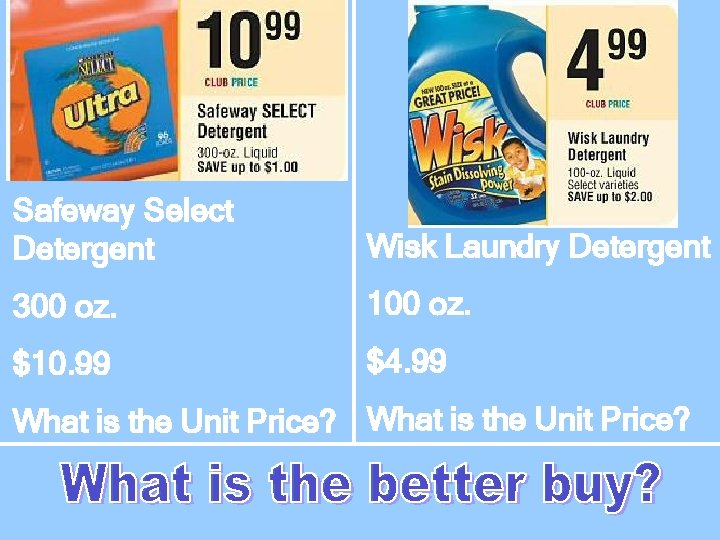 Safeway Select Detergent Wisk Laundry Detergent 300 oz. 100 oz. $10. 99 $4. 99