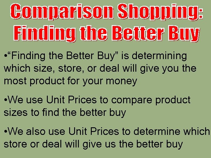  • “Finding the Better Buy” is determining which size, store, or deal will