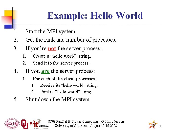 Example: Hello World 1. 2. 3. Start the MPI system. Get the rank and