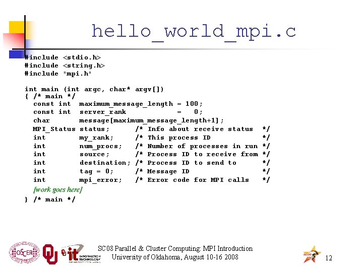 hello_world_mpi. c #include <stdio. h> #include <string. h> #include "mpi. h" int main (int