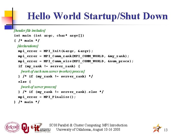 Hello World Startup/Shut Down [header file includes] int main (int argc, char* argv[]) {