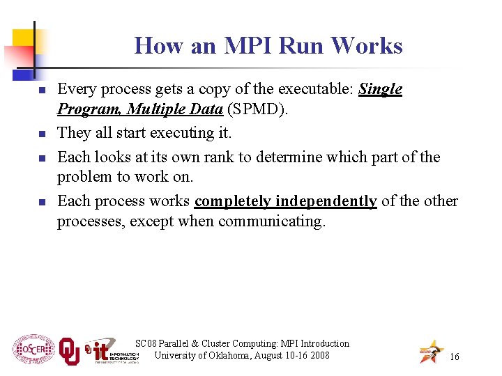 How an MPI Run Works n n Every process gets a copy of the