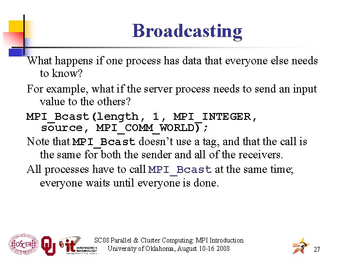 Broadcasting What happens if one process has data that everyone else needs to know?