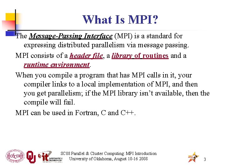 What Is MPI? The Message-Passing Interface (MPI) is a standard for expressing distributed parallelism