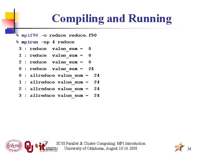 Compiling and Running % mpif 90 -o reduce. f 90 % mpirun -np 4