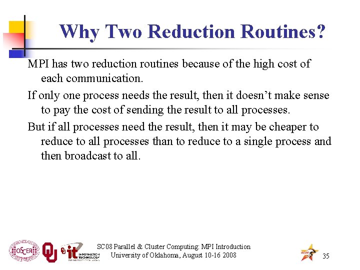 Why Two Reduction Routines? MPI has two reduction routines because of the high cost