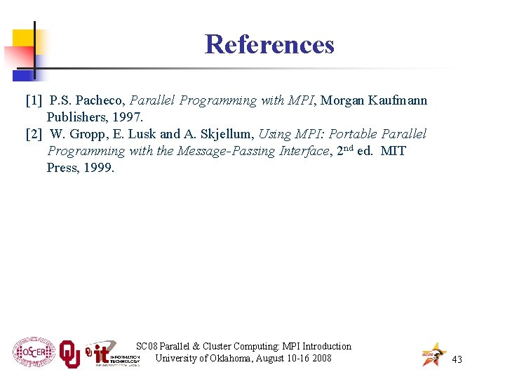 References [1] P. S. Pacheco, Parallel Programming with MPI, Morgan Kaufmann Publishers, 1997. [2]