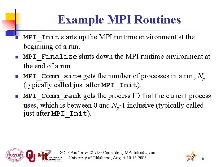 Example MPI Routines n n MPI_Init starts up the MPI runtime environment at the