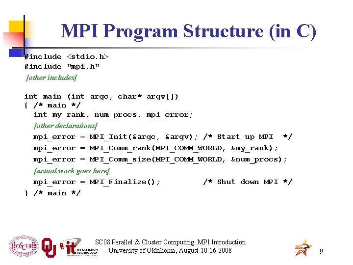 MPI Program Structure (in C) #include <stdio. h> #include "mpi. h" [other includes] int
