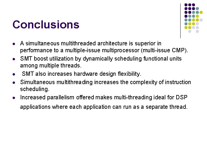 Conclusions l l l A simultaneous multithreaded architecture is superior in performance to a