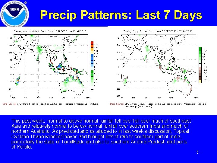 Precip Patterns: Last 7 Days This past week, normal to above normal rainfall fell