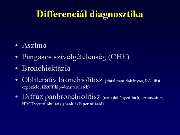 Differenciál diagnosztika • • Asztma Pangásos szívelgételenség (CHF) Bronchiektázia Obliteratív bronchiolitisz (fiatal, nem dohányos,