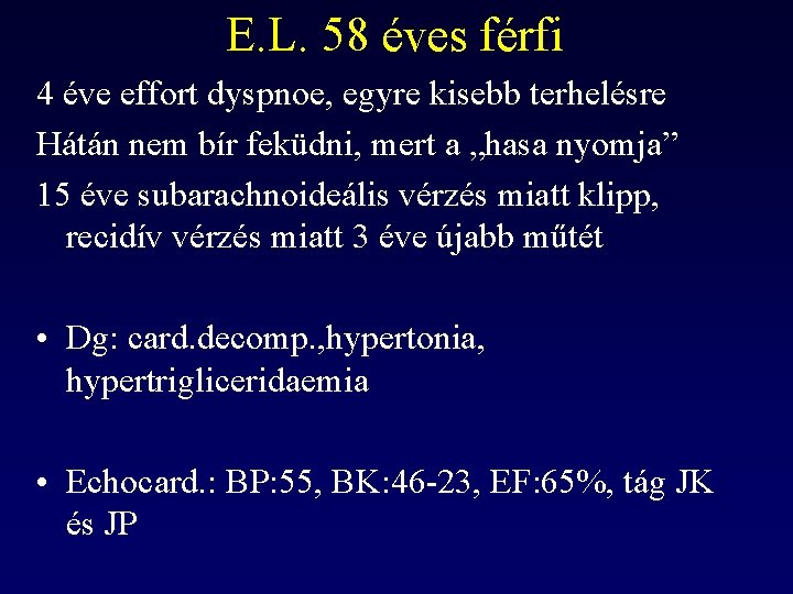 E. L. 58 éves férfi 4 éve effort dyspnoe, egyre kisebb terhelésre Hátán nem