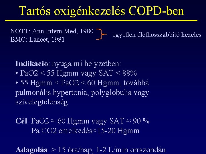 Tartós oxigénkezelés COPD-ben NOTT: Ann Intern Med, 1980 BMC: Lancet, 1981 egyetlen élethosszabbító kezelés