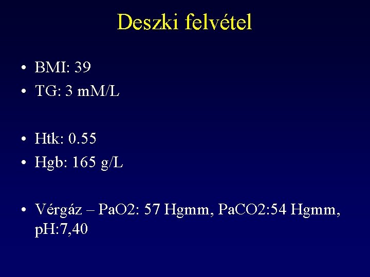 Deszki felvétel • BMI: 39 • TG: 3 m. M/L • Htk: 0. 55