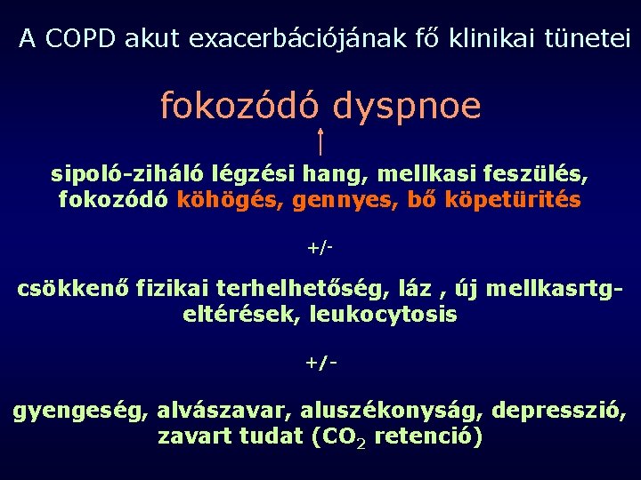 A COPD akut exacerbációjának fő klinikai tünetei fokozódó dyspnoe sipoló-ziháló légzési hang, mellkasi feszülés,