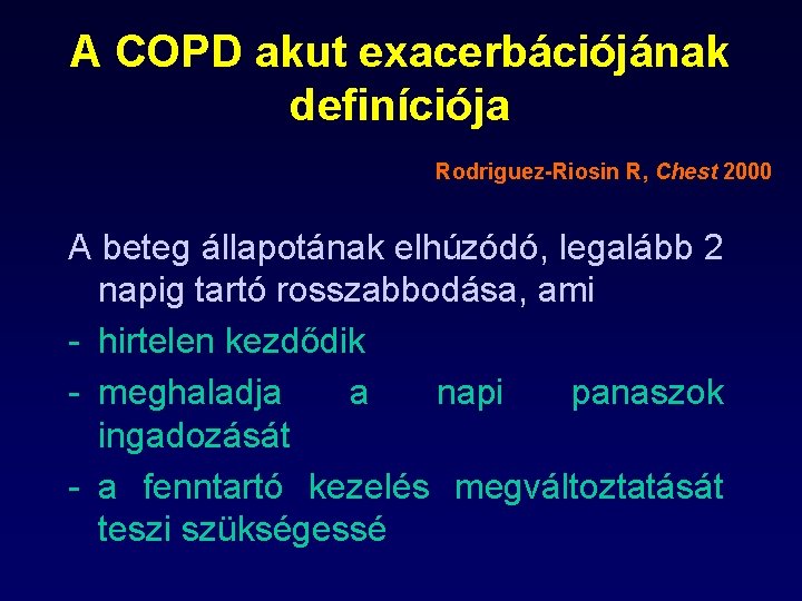 A COPD akut exacerbációjának definíciója Rodriguez-Riosin R, Chest 2000 A beteg állapotának elhúzódó, legalább