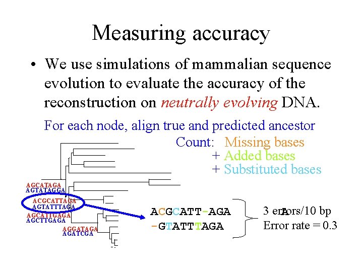 Measuring accuracy • We use simulations of mammalian sequence evolution to evaluate the accuracy