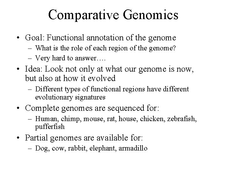 Comparative Genomics • Goal: Functional annotation of the genome – What is the role