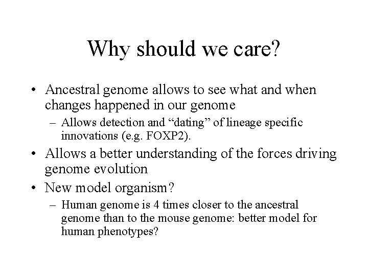 Why should we care? • Ancestral genome allows to see what and when changes