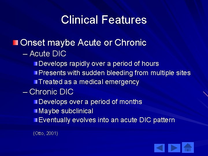 Clinical Features Onset maybe Acute or Chronic – Acute DIC Develops rapidly over a