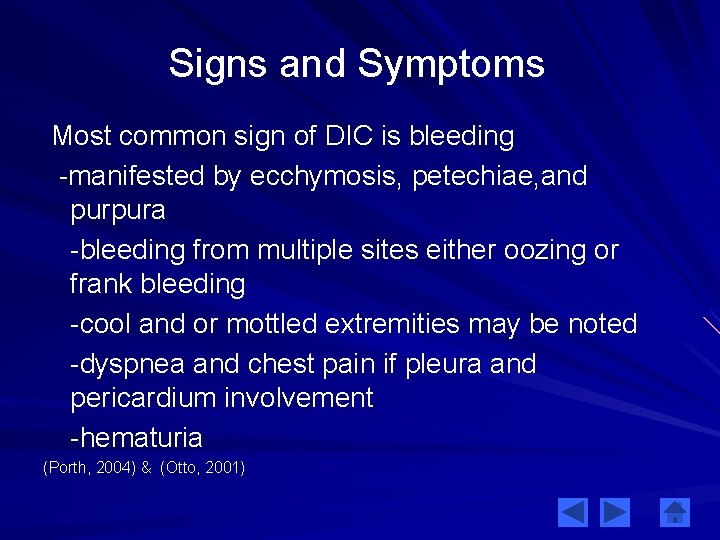 Signs and Symptoms Most common sign of DIC is bleeding -manifested by ecchymosis, petechiae,