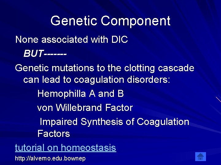 Genetic Component None associated with DIC BUT------Genetic mutations to the clotting cascade can lead