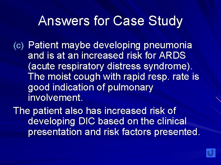 Answers for Case Study (c) Patient maybe developing pneumonia and is at an increased