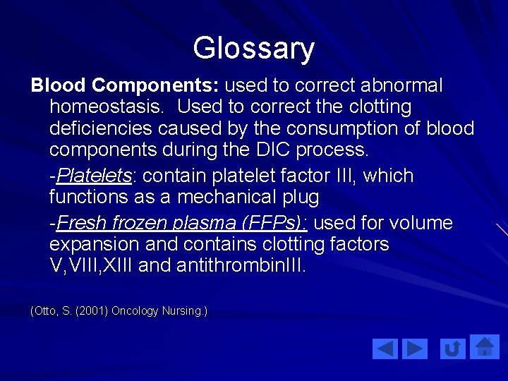 Glossary Blood Components: used to correct abnormal homeostasis. Used to correct the clotting deficiencies