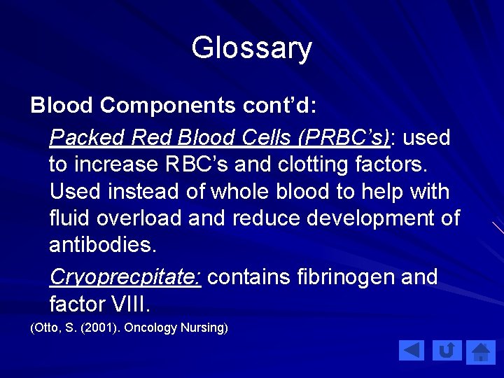 Glossary Blood Components cont’d: Packed Red Blood Cells (PRBC’s): used to increase RBC’s and