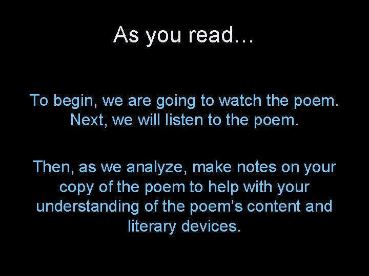 As you read… To begin, we are going to watch the poem. Next, we