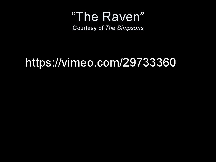 “The Raven” Courtesy of The Simpsons https: //vimeo. com/29733360 