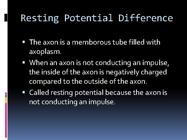 Resting Potential Difference The axon is a memborous tube filled with axoplasm. When an