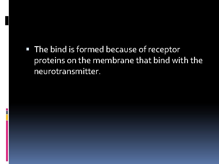  The bind is formed because of receptor proteins on the membrane that bind