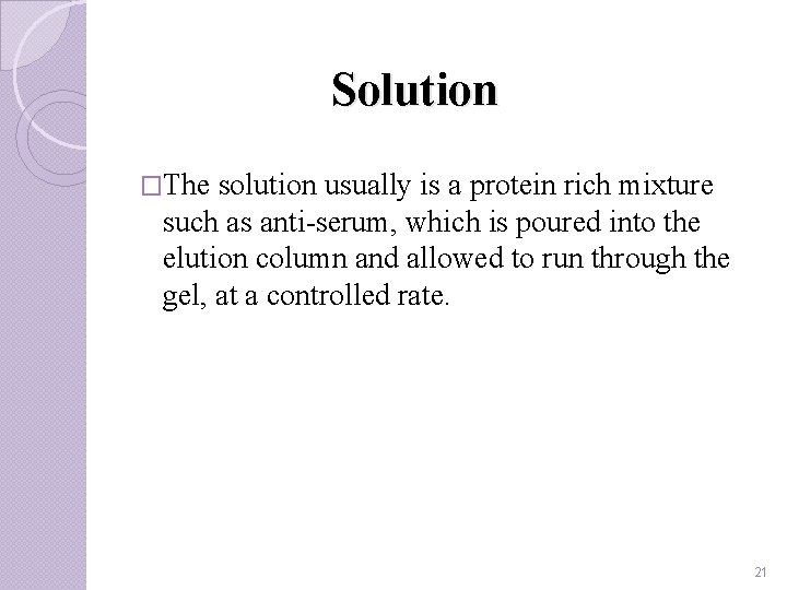 Solution �The solution usually is a protein rich mixture such as anti-serum, which is