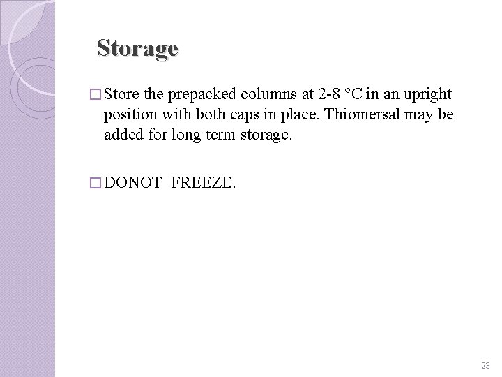Storage � Store the prepacked columns at 2 -8 °C in an upright position